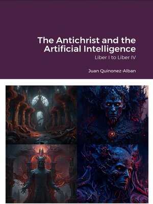 cover image of The Antichrist and the Artificial Intelligence (Liber I to Liber IV)